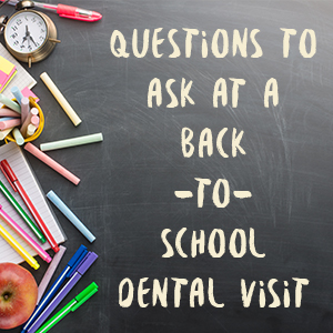 Question to ask at a back to school dental visit