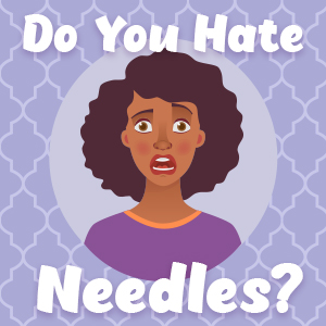 do you hate needles?