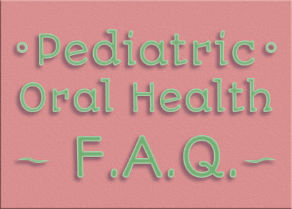 Pediatric oral health FAQs